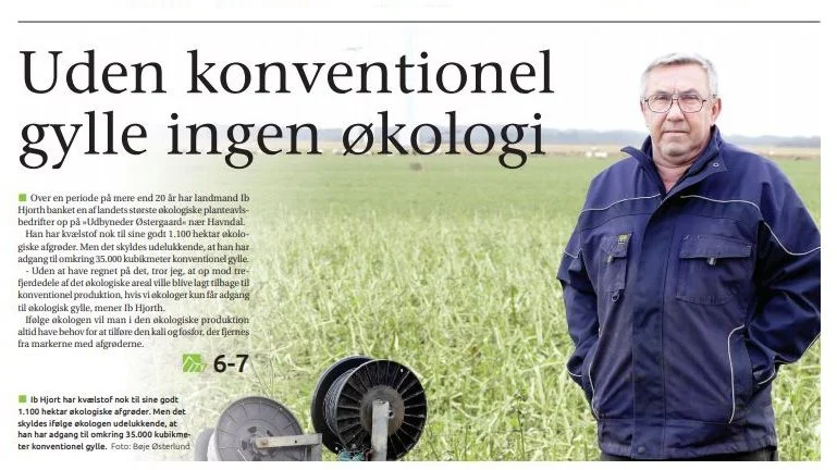 Økologisk planteavler Ib Hjorth fra Udbyneder Østergaard fortalte i februar, at op mod tre fjerdedel af den økologiske planteavl efter hans gæt ville blive omlagt til konventionel produktion, hvis man fra dag til dag helt forbød brugen af konventionel gødning. 