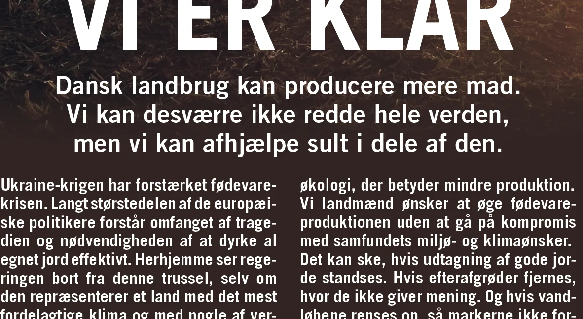 Bæredygtigt Landbrug indrykker i de kommende uger annoncer i en række dagblade for at sætte fokus på, at de danske landmænd er klar til at producere mere mad for at afhjælpe sult i verden. Her ses et udsnit af annoncen.
